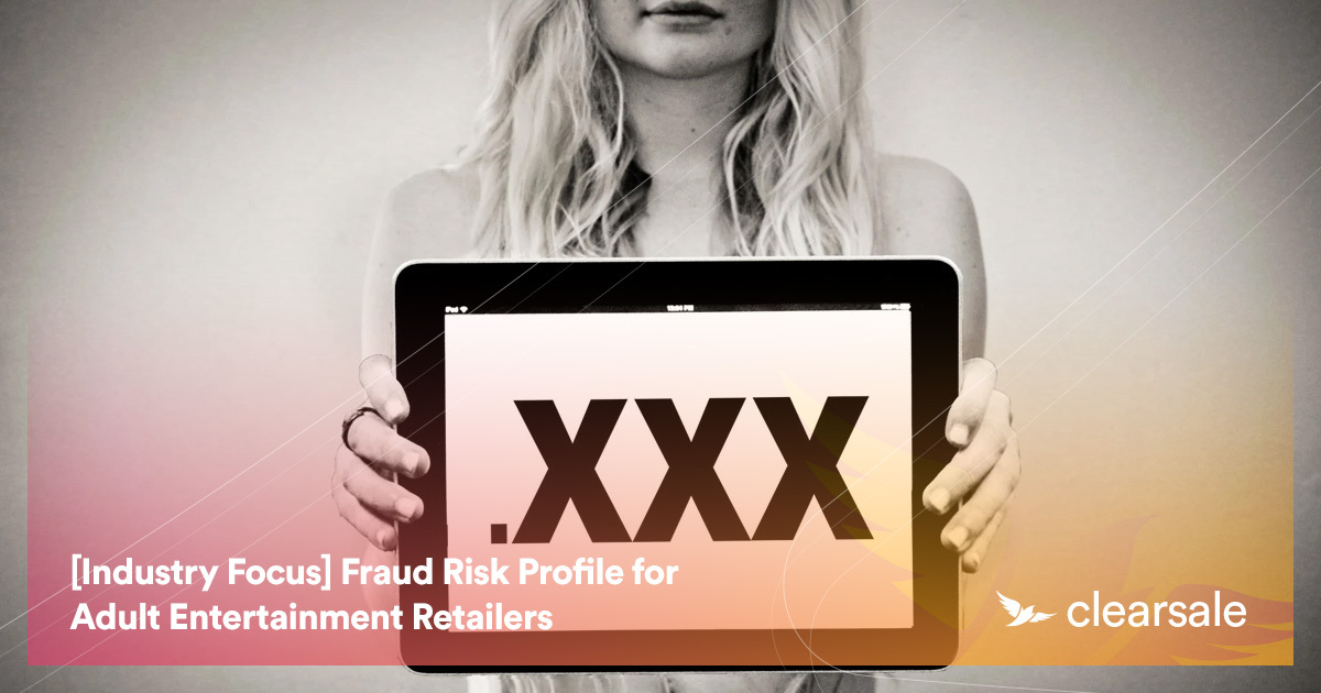 [Industry Focus] Fraud Risk Profile for Adult Entertainment Retailers