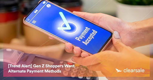 [Trend Alert] Gen Z Shoppers Want Alternate Payment Methods