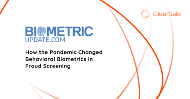 How the Pandemic Changed Behavioral Biometrics in Fraud Screening
