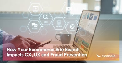 How Your Ecommerce Site Search Impacts CX, UX and Fraud Prevention