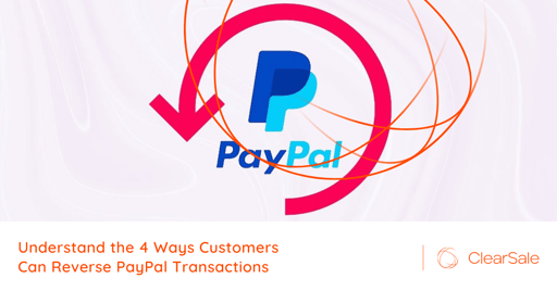 4 Ways Customers Can Cancel or Reverse PayPal Transactions