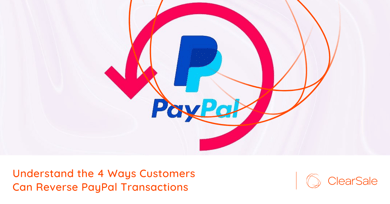 Understand the 4 Ways Customers Can Reverse PayPal Transactions