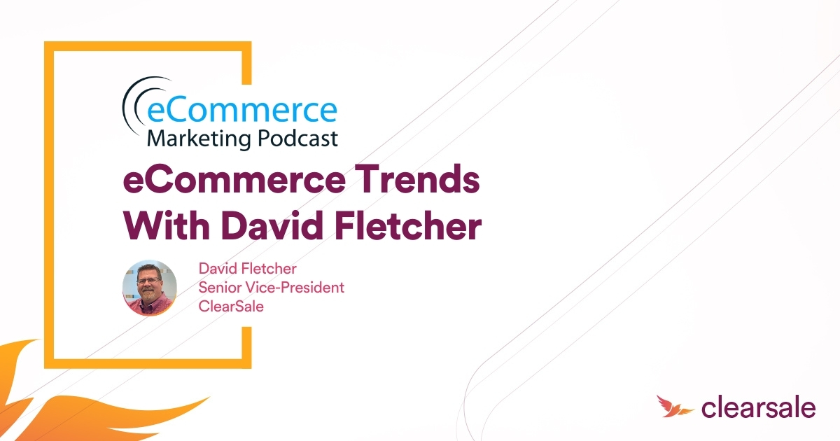 eCommerce Marketing Podcast – eCommerce Trends with David Fletcher