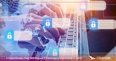4 Cyberthreats That Will Impact E-Commerce Merchants in 2019