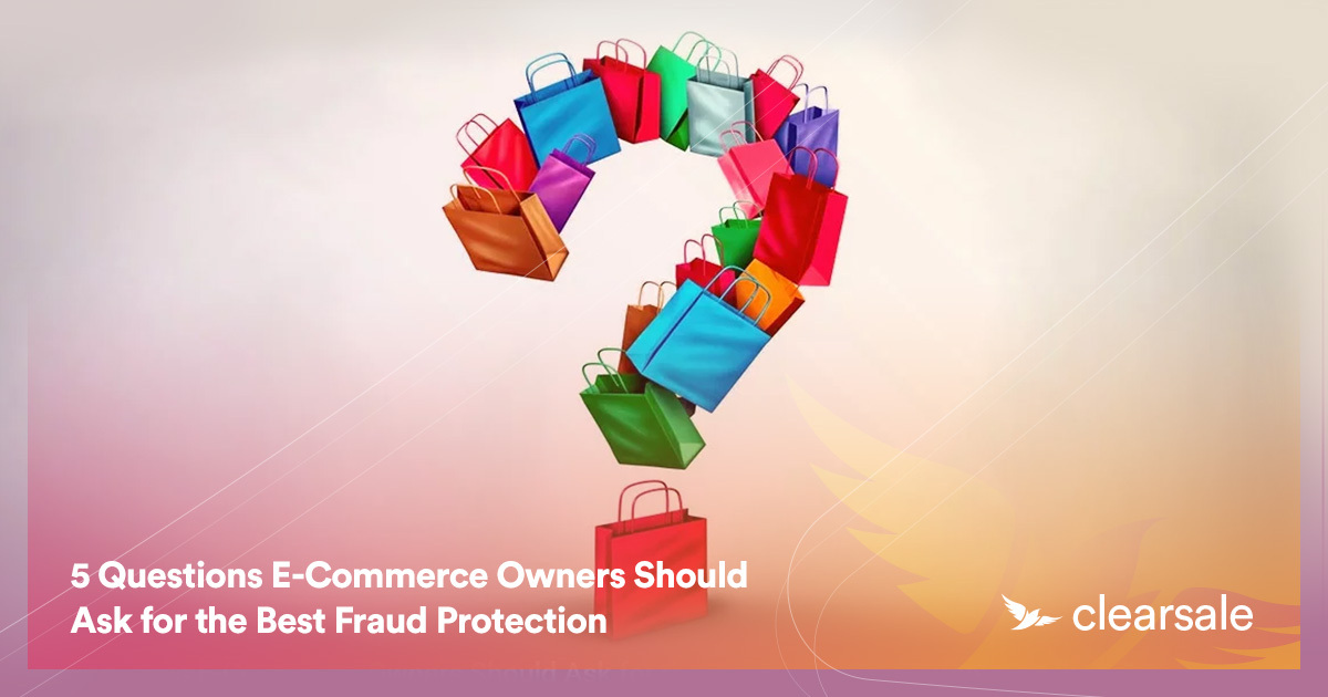 5 Questions E-Commerce Owners Should Ask for the Best Fraud Protection
