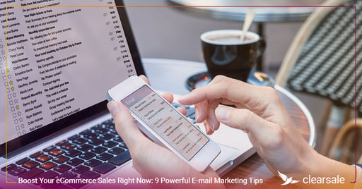 9 Powerful E-mail Marketing Tips You Need to Boost Your eCommerce Sales Right Now