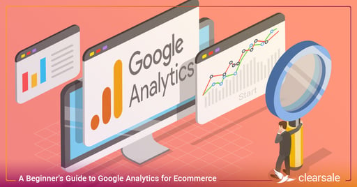 A Beginner's Guide to Google Analytics for Ecommerce