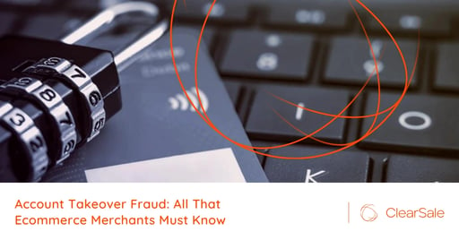 Account Takeover Fraud: All That Ecommerce Merchants Must Know