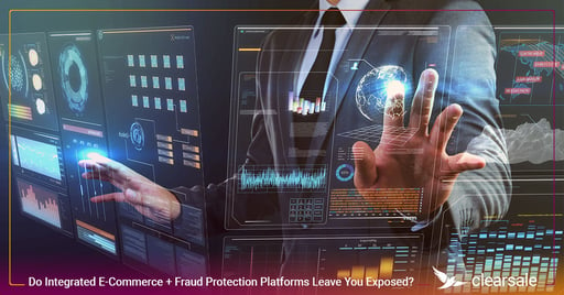 Do Integrated E-Commerce + Fraud Protection Platforms Leave You Exposed?