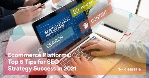 Ecommerce Platforms: Top 6 Tips for SEO Strategy Success in 2021