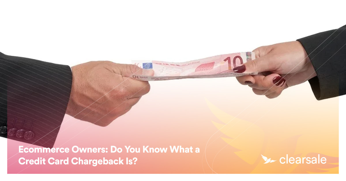 Ecommerce Owners: Do You Know What a Credit Card Chargeback Is?
