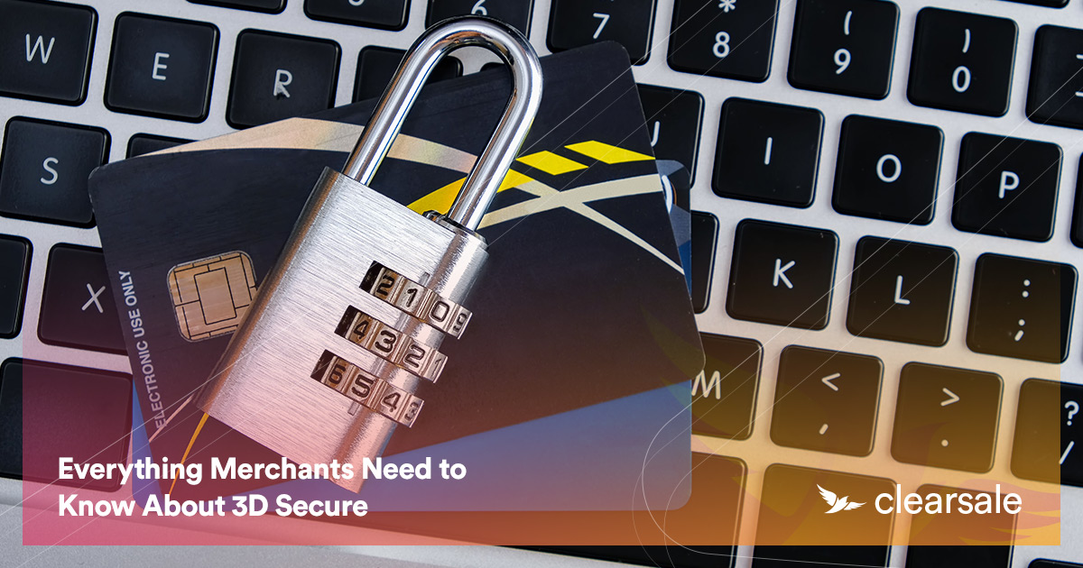 Everything Merchants Need to Know About 3D Secure