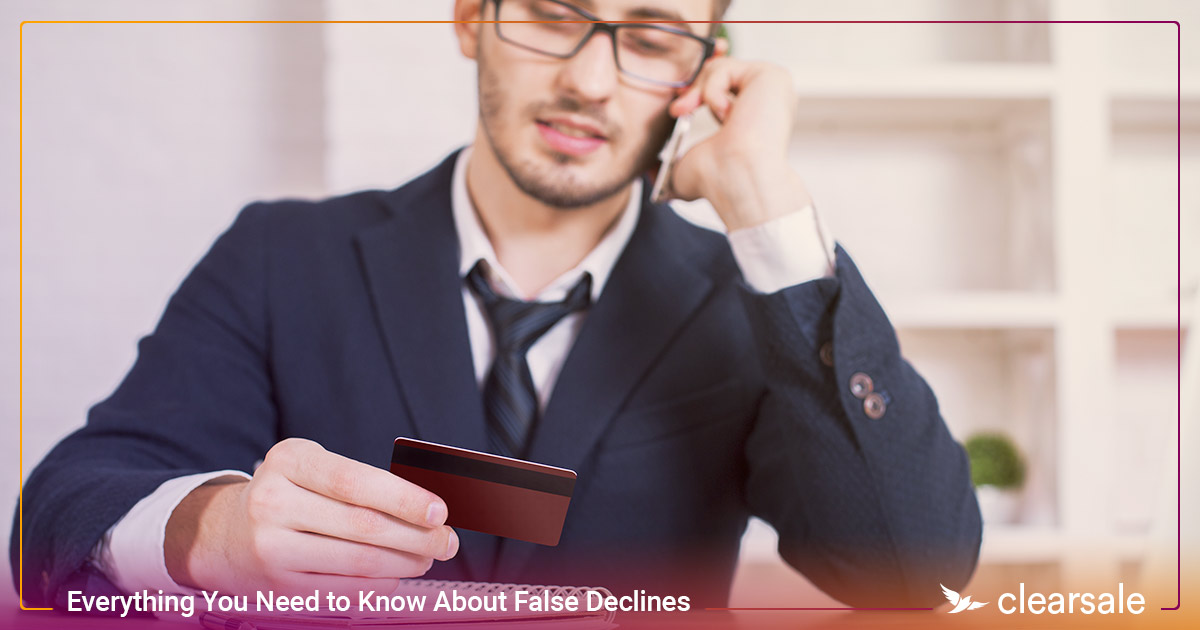 Everything You Need to Know About False Declines