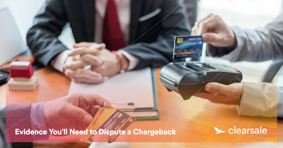 Evidence You’ll Need to Dispute a Chargeback
