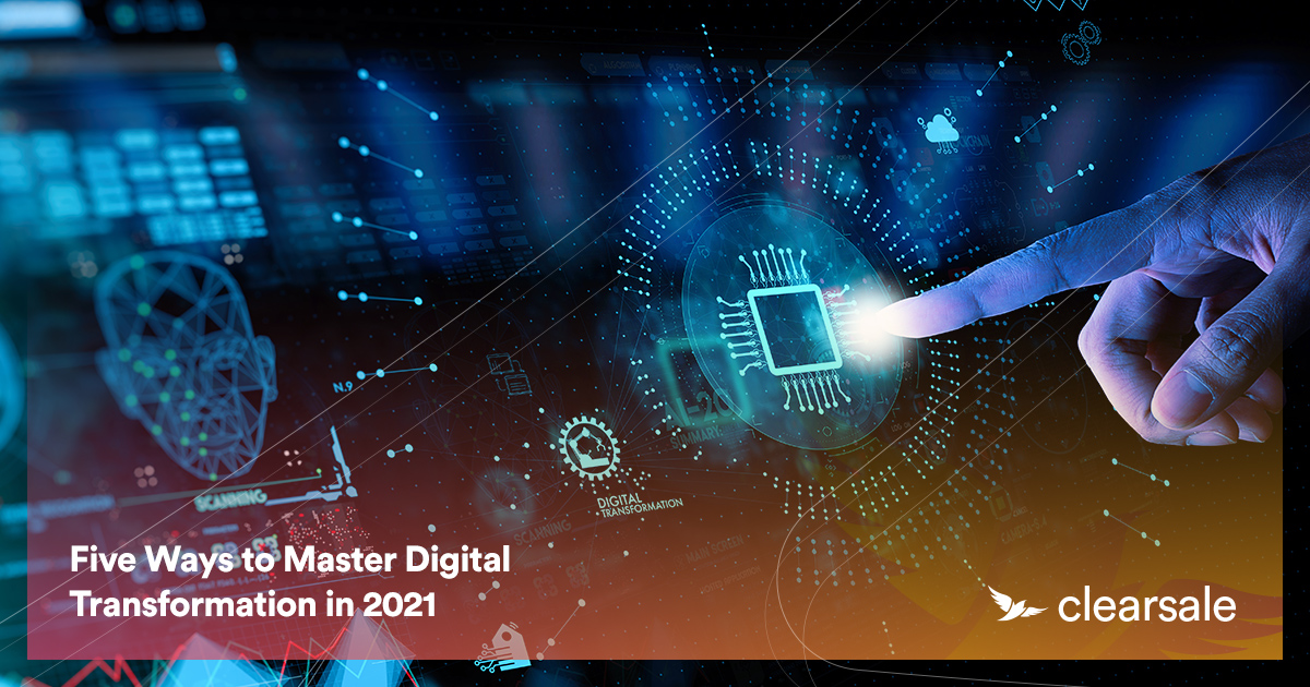Five Ways to Master Digital Transformation in 2021