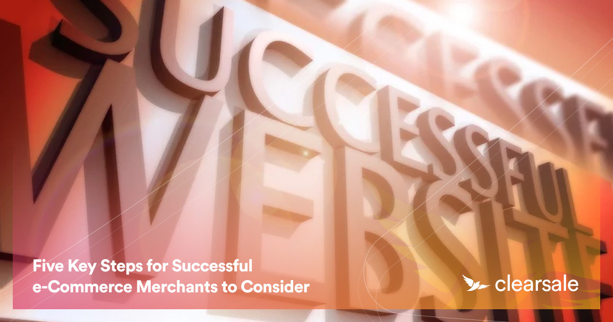 Five Key Steps for Successful e-Commerce Merchants to Consider