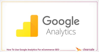 How To Use Google Analytics For eCommerce SEO