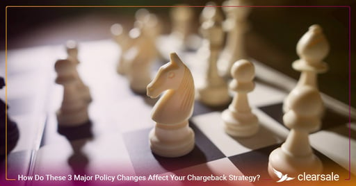 How Do These 3 Major Policy Changes Affect Your Chargeback Strategy?
