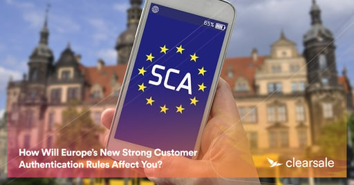 How Will Europe’s New Strong Customer Authentication Rules Affect You?