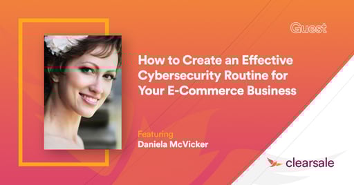 How to Create an Effective Cybersecurity Routine for Your E-Commerce Business