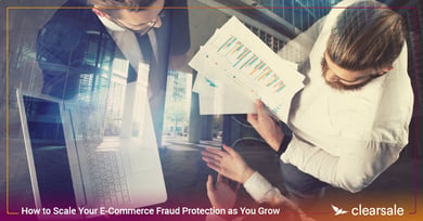 How to Scale Your E-Commerce Fraud Protection as You Grow