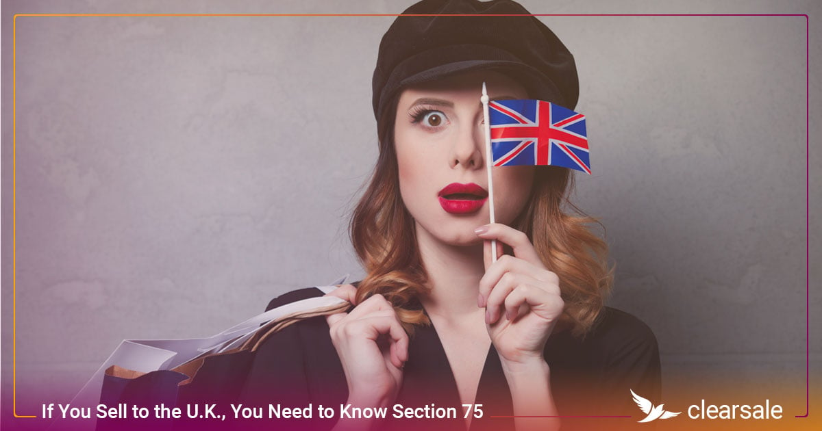 If You Sell to the U.K., You Need to Know Section 75