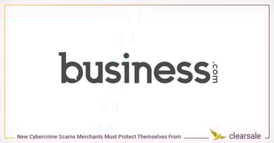 It's Not Just CNP Fraud. Merchants Must Protect Themselves from New Cybercrime Scams