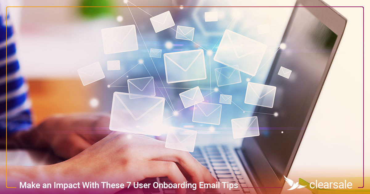 Make an Impact With These 7 User Onboarding Email Tips