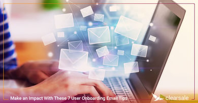Make an Impact With These 7 User Onboarding Email Tips