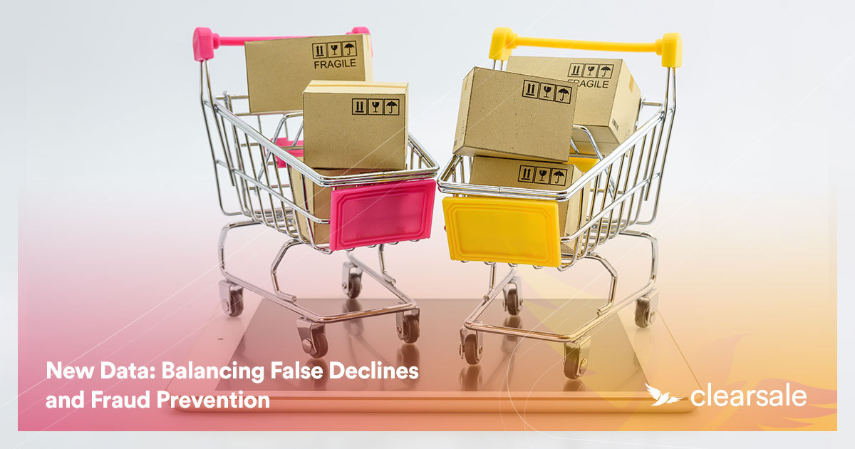 New Data: Balancing False Declines and Fraud Prevention