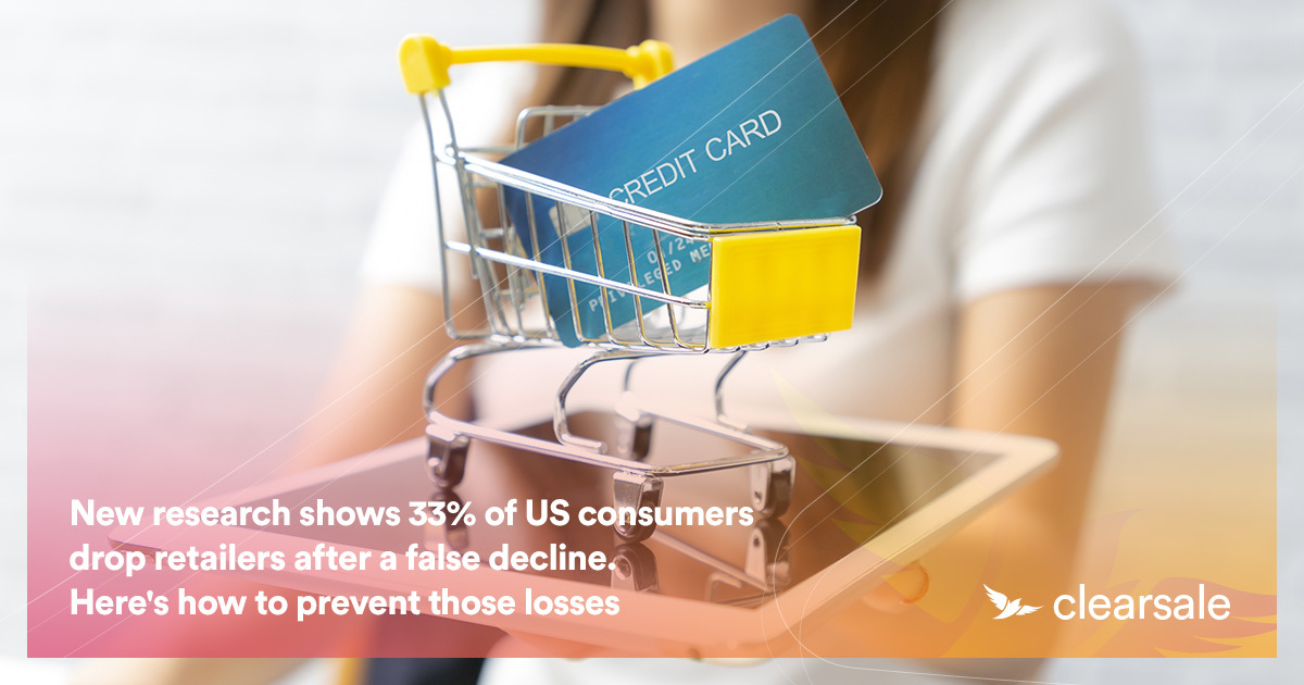 New research shows 33% of US consumers drop retailers after a false decline. Here's how to prevent those losses