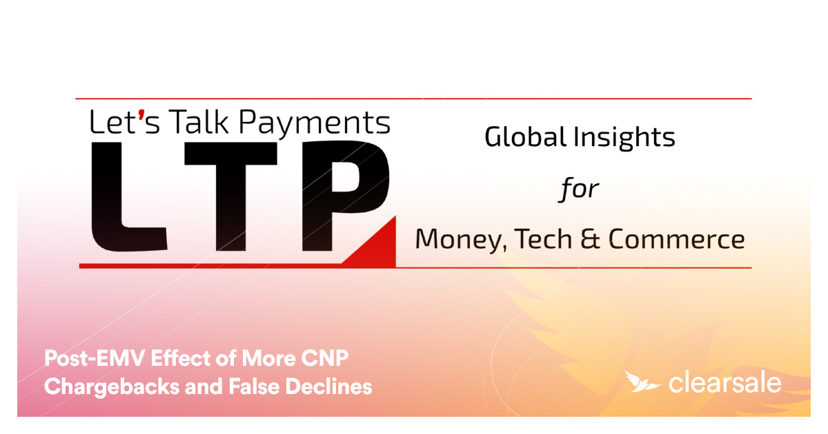 Post-EMV Effect of More CNP Chargebacks and False Declines