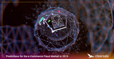 Predictions for the e-Commerce Fraud Market in 2019