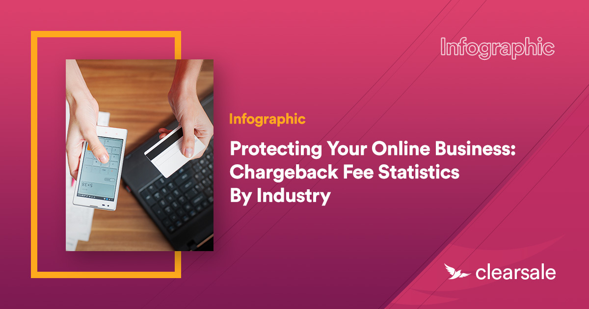 PROTECTING YOUR ONLINE BUSINESS: CHARGEBACK FEE STATISTICS BY INDUSTRY