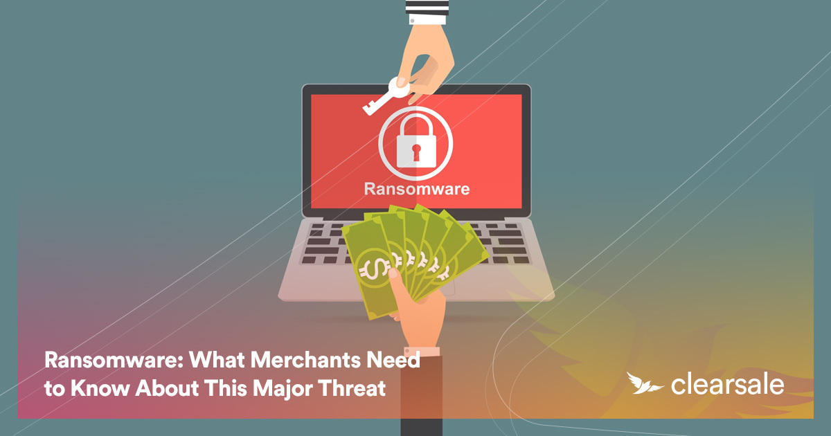 Ransomware: What Merchants Need to Know About This Major Threat