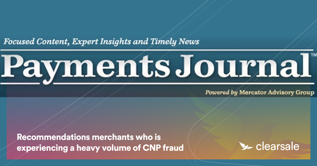 Recommendations merchants who is experiencing a heavy volume of CNP fraud