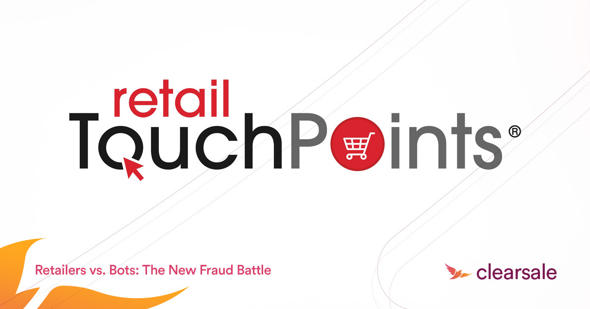 Retailers vs. Bots: The New Fraud Battle - ClearSale at Retail TouchPoints
