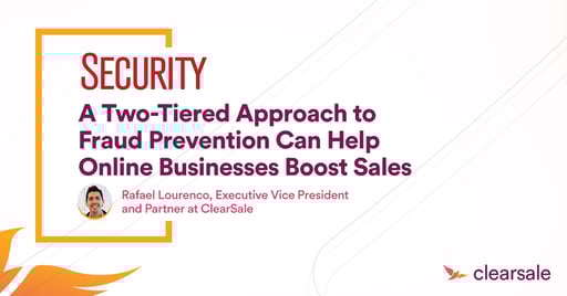 A Two-Tiered Approach to Fraud Prevention Can Help Online Businesses Boost Sales