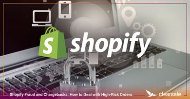 Shopify Fraud and Chargebacks: How to Deal with High-Risk Orders