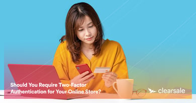 Should You Require Two-Factor Authentication for Your Online Store?