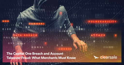 The Capital One Breach and Account Takeover Fraud: What Merchants Must Know