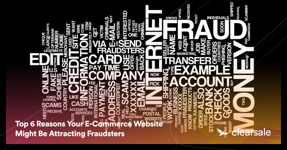 Top 6 Reasons Your E-Commerce Website Might Be Attracting Fraudsters