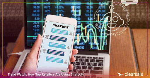 Trend Watch: How Top Retailers Are Using Chatbots