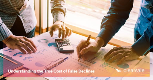 Understanding the True Cost of False Declines