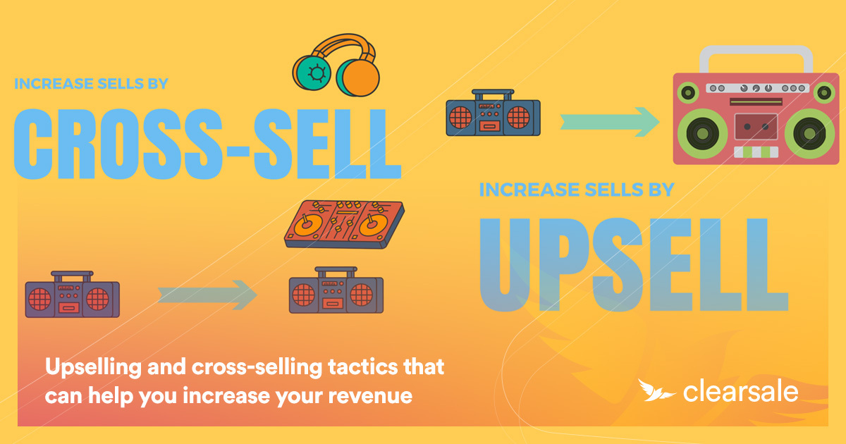 Upselling and cross-selling tactics that can help you increase your revenue