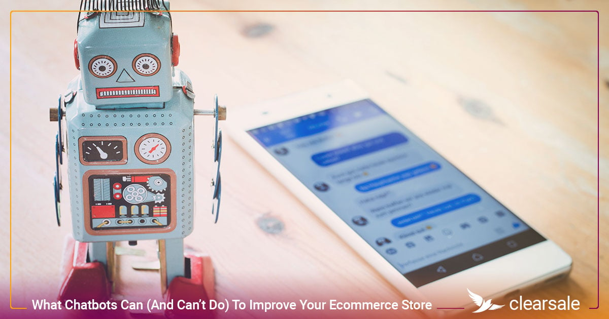 What Chatbots Can (And Can’t Do) To Improve Your Ecommerce Store