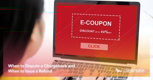 When to Dispute a Chargeback and When to Issue a Refund