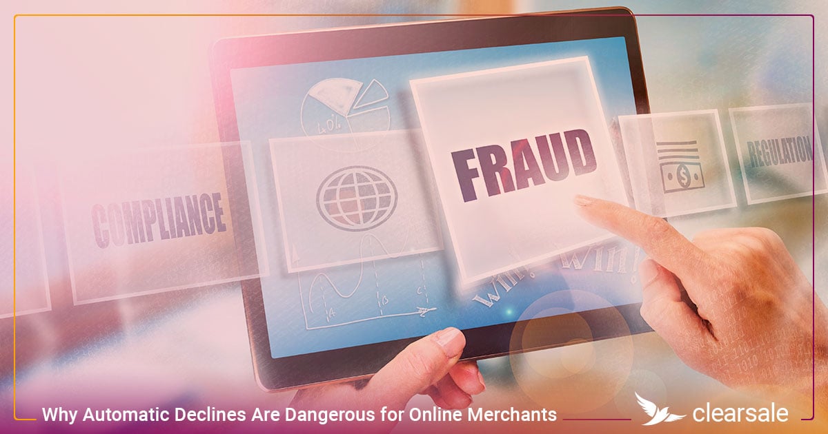 Why Automatic Declines Are Dangerous for Online Merchants