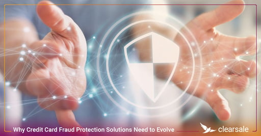 Why Credit Card Fraud Protection Solutions Need to Evolve