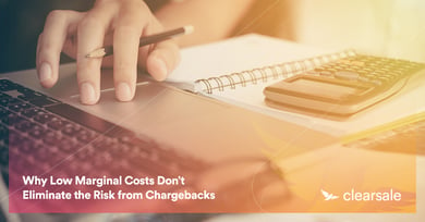 Why Low Marginal Costs Don’t Eliminate the Risk from Chargebacks